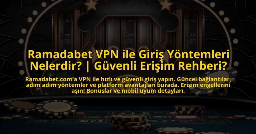 Ramadabet-VPN-ile-Giris-Yontemleri-Nelerdir-Guvenli-Erisim-Rehberi-overlay-1772831804.jpg